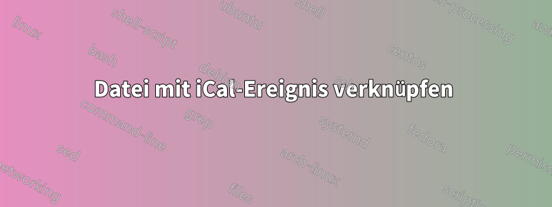 Datei mit iCal-Ereignis verknüpfen
