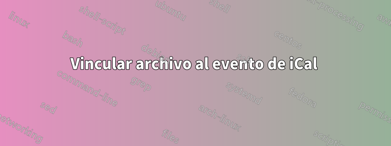 Vincular archivo al evento de iCal