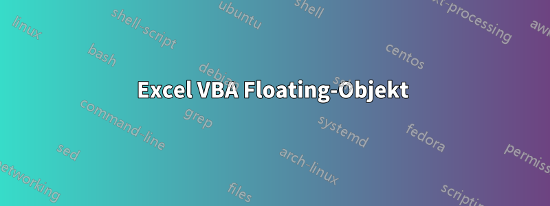 Excel VBA Floating-Objekt