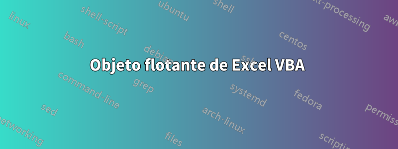 Objeto flotante de Excel VBA