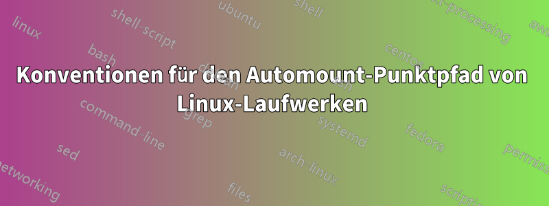 Konventionen für den Automount-Punktpfad von Linux-Laufwerken