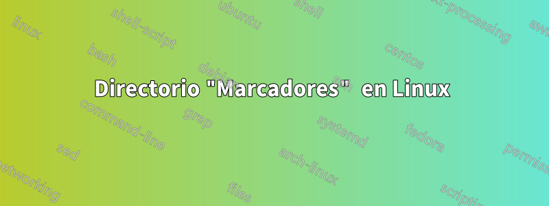 Directorio "Marcadores" en Linux