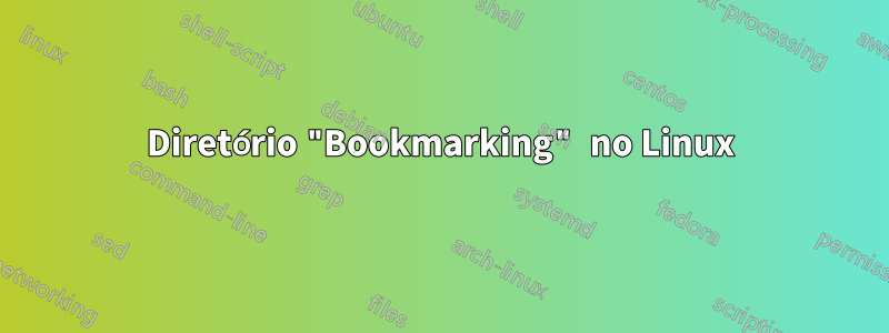Diretório "Bookmarking" no Linux