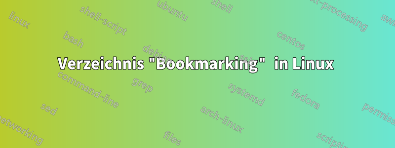 Verzeichnis "Bookmarking" in Linux