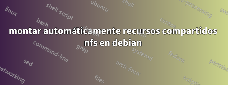 montar automáticamente recursos compartidos nfs en debian