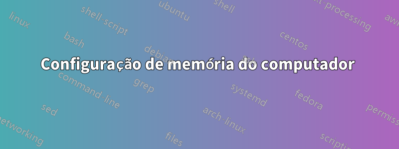 Configuração de memória do computador