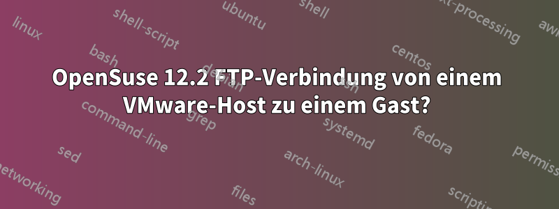 OpenSuse 12.2 FTP-Verbindung von einem VMware-Host zu einem Gast?