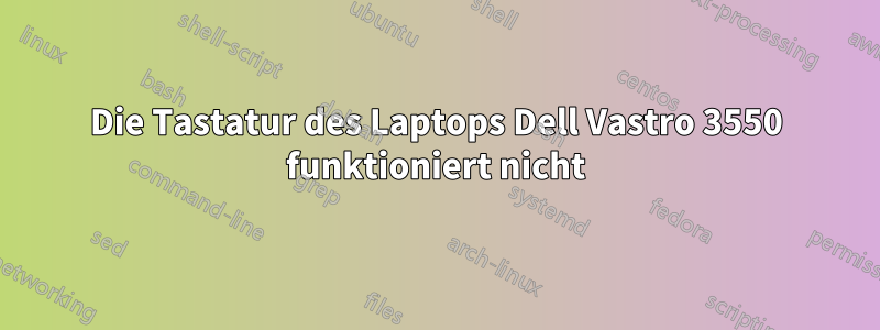 Die Tastatur des Laptops Dell Vastro 3550 funktioniert nicht