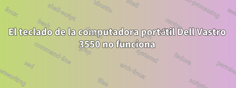 El teclado de la computadora portátil Dell Vastro 3550 no funciona