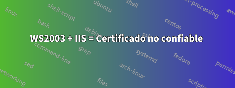 WS2003 + IIS = Certificado no confiable
