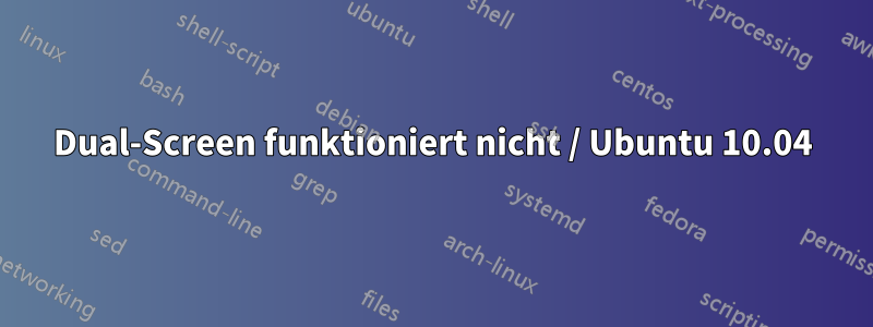 Dual-Screen funktioniert nicht / Ubuntu 10.04