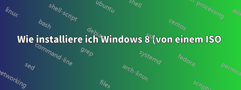 Wie installiere ich Windows 8 (von einem ISO) mit Q (qemu)?