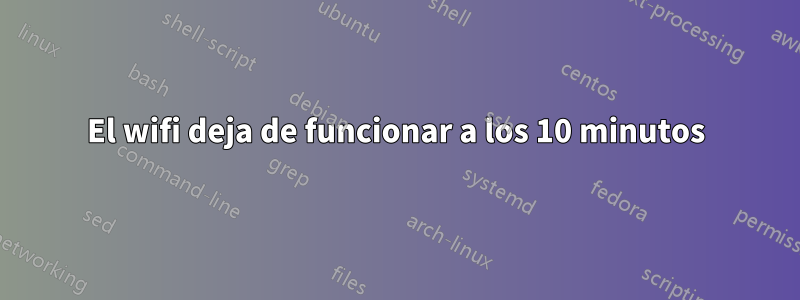 El wifi deja de funcionar a los 10 minutos