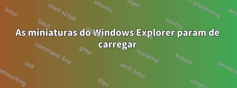 As miniaturas do Windows Explorer param de carregar