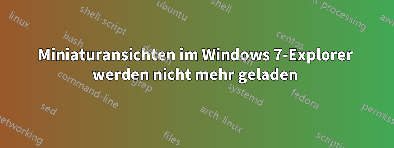 Miniaturansichten im Windows 7-Explorer werden nicht mehr geladen