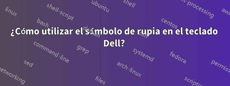 ¿Cómo utilizar el símbolo de rupia en el teclado Dell?