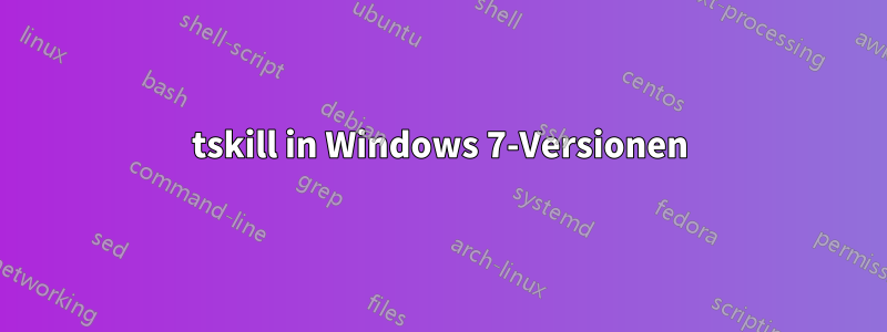 tskill in Windows 7-Versionen