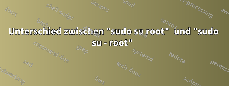 Unterschied zwischen "sudo su root" und "sudo su - root"