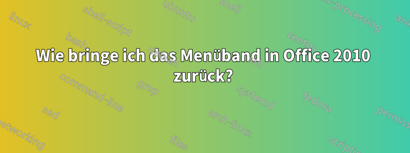 Wie bringe ich das Menüband in Office 2010 zurück?