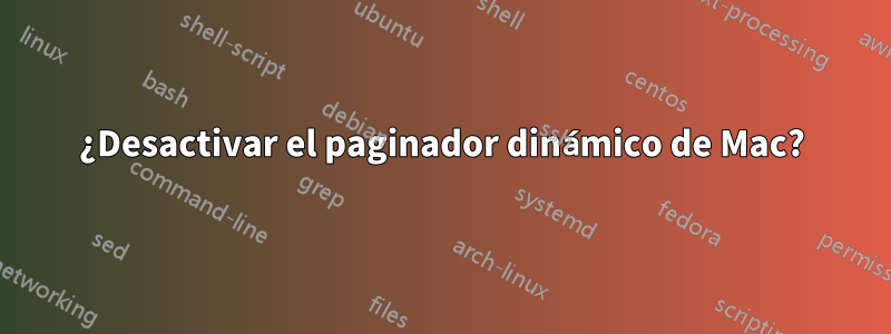 ¿Desactivar el paginador dinámico de Mac?