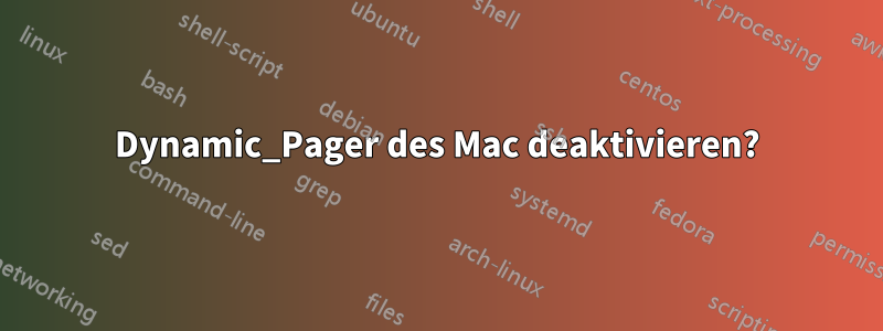 Dynamic_Pager des Mac deaktivieren?