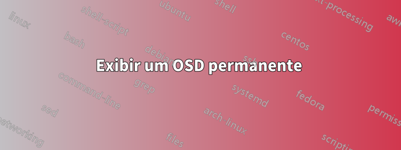 Exibir um OSD permanente