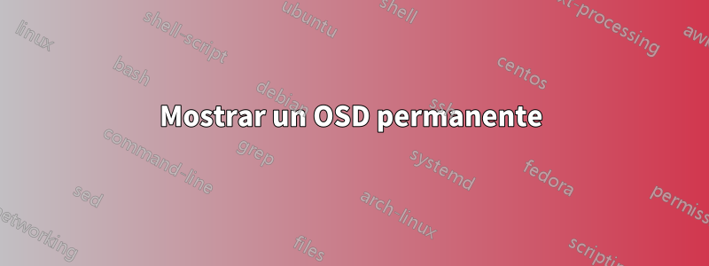 Mostrar un OSD permanente