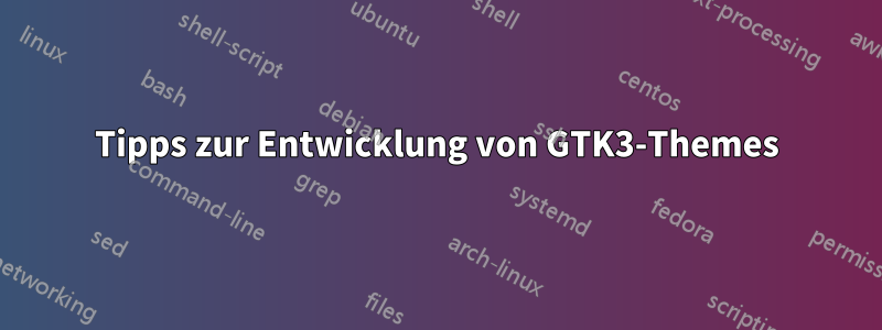 Tipps zur Entwicklung von GTK3-Themes