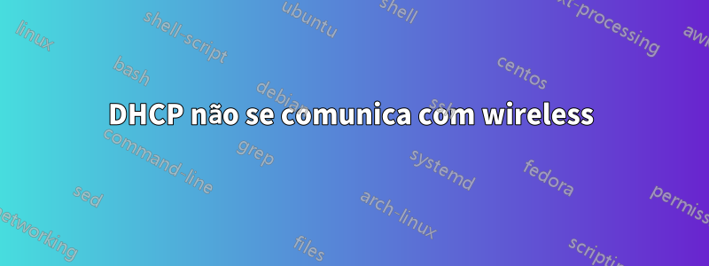 DHCP não se comunica com wireless