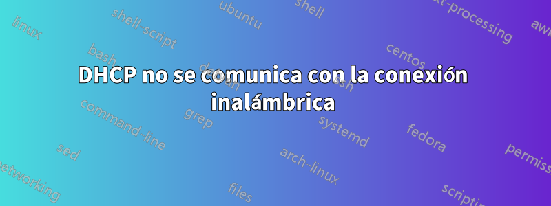 DHCP no se comunica con la conexión inalámbrica