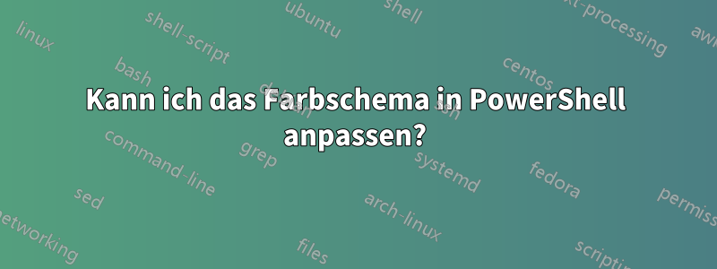 Kann ich das Farbschema in PowerShell anpassen?