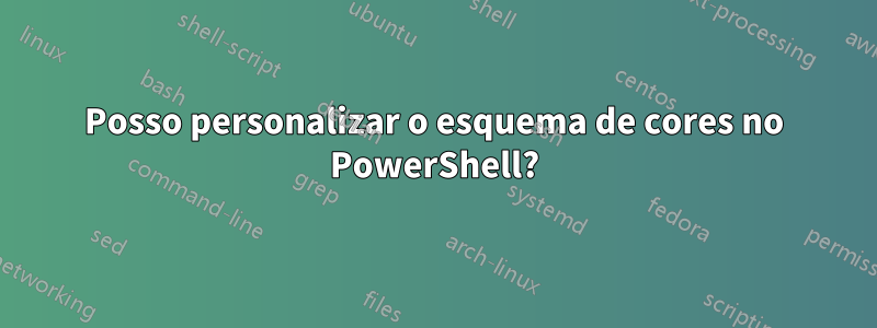 Posso personalizar o esquema de cores no PowerShell?