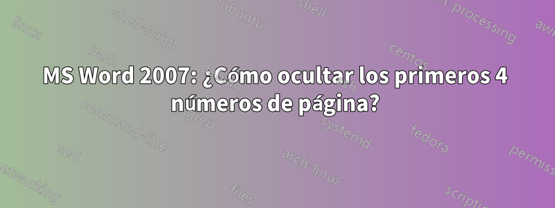 MS Word 2007: ¿Cómo ocultar los primeros 4 números de página?