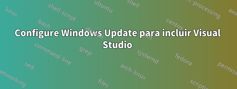 Configure Windows Update para incluir Visual Studio