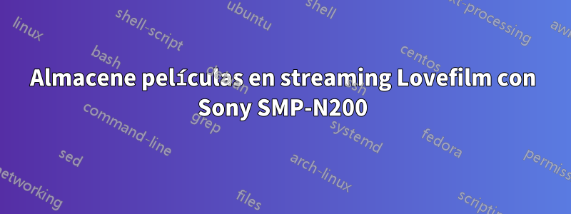 Almacene películas en streaming Lovefilm con Sony SMP-N200