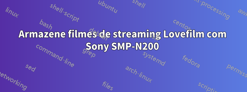 Armazene filmes de streaming Lovefilm com Sony SMP-N200