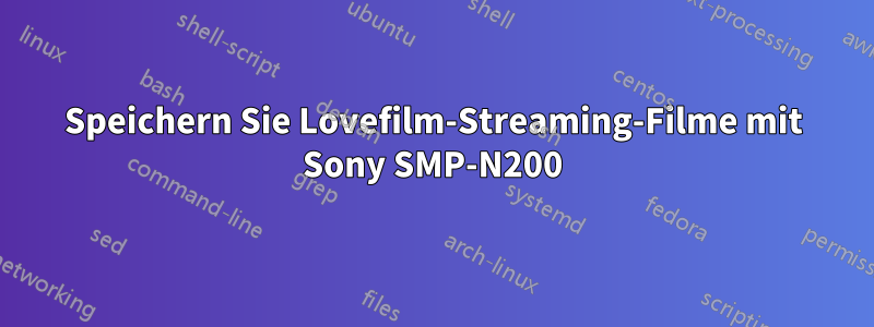 Speichern Sie Lovefilm-Streaming-Filme mit Sony SMP-N200