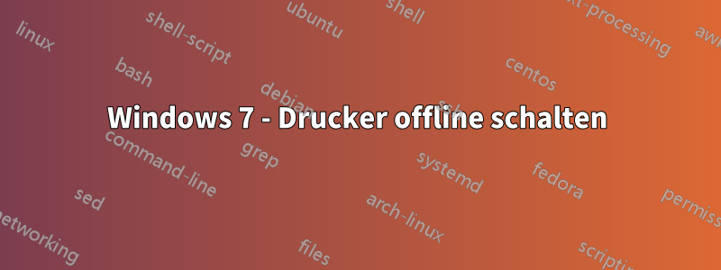 Windows 7 - Drucker offline schalten