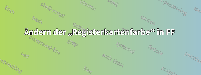 Ändern der „Registerkartenfarbe“ in FF