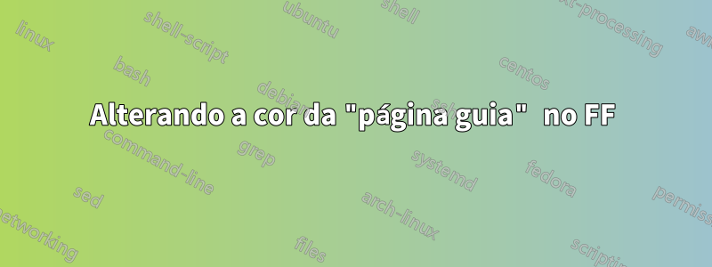 Alterando a cor da "página guia" no FF