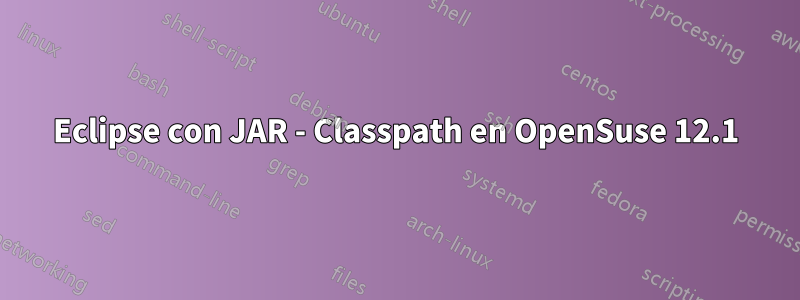 Eclipse con JAR - Classpath en OpenSuse 12.1