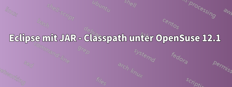 Eclipse mit JAR - Classpath unter OpenSuse 12.1