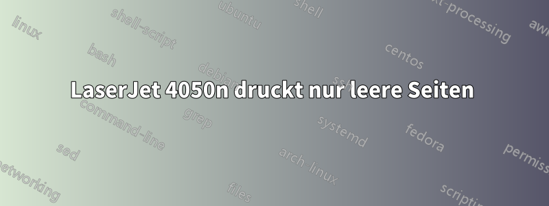 LaserJet 4050n druckt nur leere Seiten