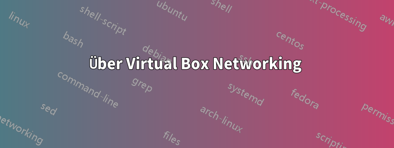 Über Virtual Box Networking