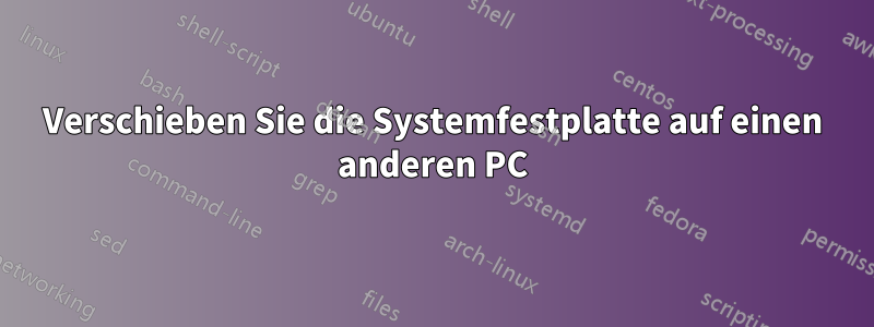 Verschieben Sie die Systemfestplatte auf einen anderen PC