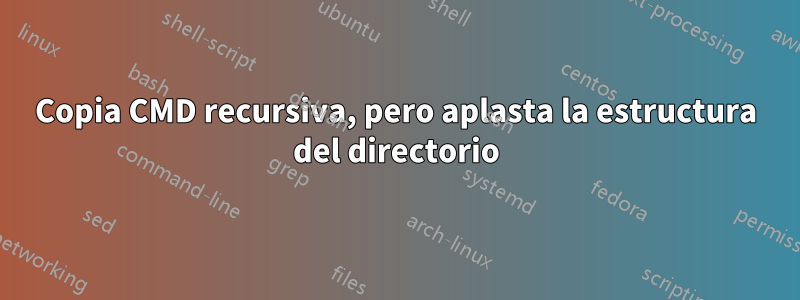 Copia CMD recursiva, pero aplasta la estructura del directorio