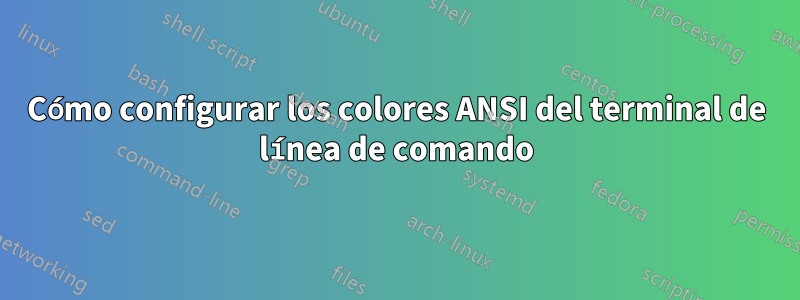 Cómo configurar los colores ANSI del terminal de línea de comando