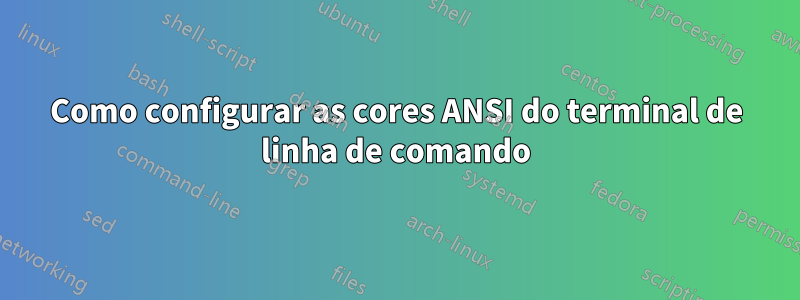 Como configurar as cores ANSI do terminal de linha de comando