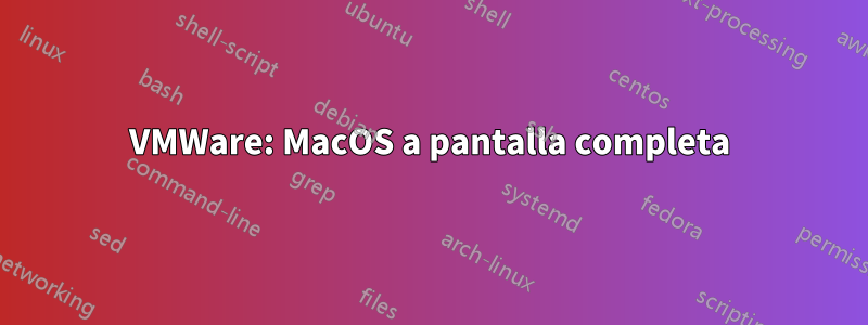 VMWare: MacOS a pantalla completa