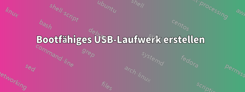 Bootfähiges USB-Laufwerk erstellen 